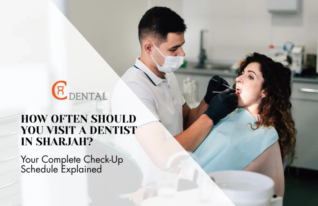 How often should you visit a dentist in Sharjah – dental check-up schedule explained