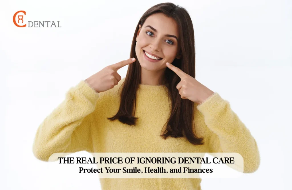The Real Price of Ignoring Dental Care Protect Your Smile, Health, and Finances